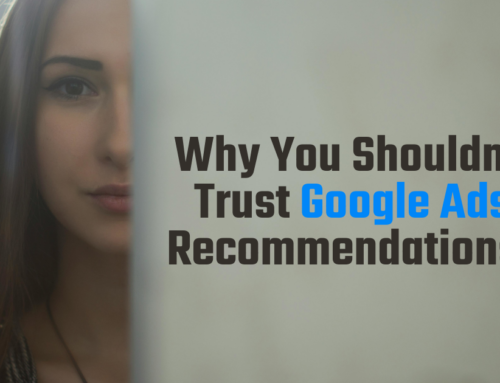Why Google Ads Makes Bad Recommendations: 7 Reasons